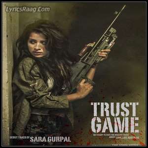 Trust Game Lyrics – Sara Gurpal Deubt Single 2015