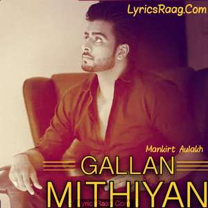 gallan-mithiyan-lyrics-mankirt-aulakh-feat-himanshi-khurana-parmish-vermagupz-sehra
