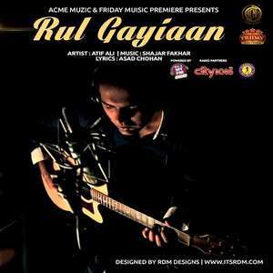 Rul Gayiaan Lyrics – Atif Ali
