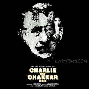 Charlie Kay Chakkar Mein (2015) Movie All Songs Lyrics – Naseeruddin Shah