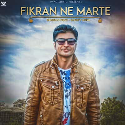 Fikran Ne Marte Lyrics – Sherry Uppal