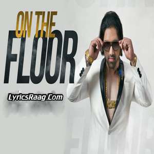 On The Floor Lyrics K John| New Punjabi Songs 2015