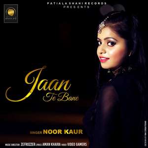 Jaan Te Bane Lyrics – Noor Kaur Ft Zefrozzer | Aman Khaira