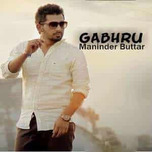 Gabhru Lyrics – Maninder Buttar New Single