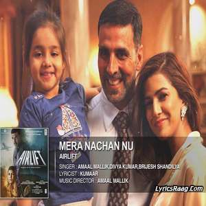 mera-nachan-nu-lyrics-brijesh-shandilya-airlift-movie
