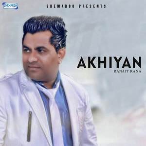 Akhiyan Lyrics: Ranjit Rana, Prince Ghuman Songs