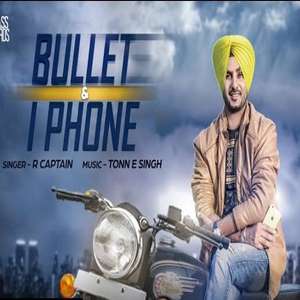 Bullet Te Iphone Lyrics: R Captain | Punjabi Songs