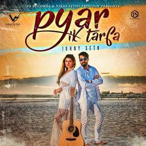 Pyar Ik Tarfa Lyrics: Johny Seth Songs