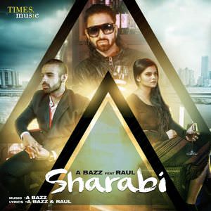 Sharabi Lyrics: A Bazz Feat. Raul Songs
