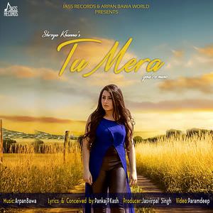 TU MERA LYRICS: Shreya Khanna Ft Arpan Bawa