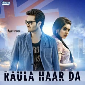 Raula Haar Da Lyrics – Aarish Singh