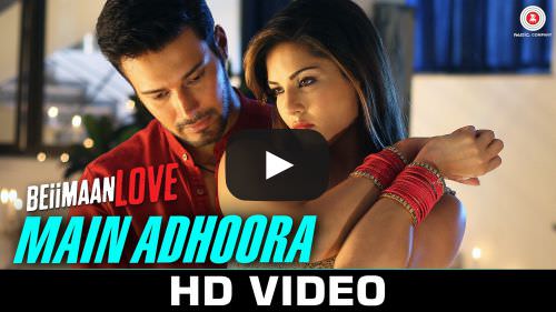 Main Adhoora Lyrics – Beiimaan Love | Sunny Leone & Rajniesh Duggall