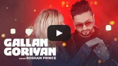 Gallan Goriyan Lyrics – Roshan Prince