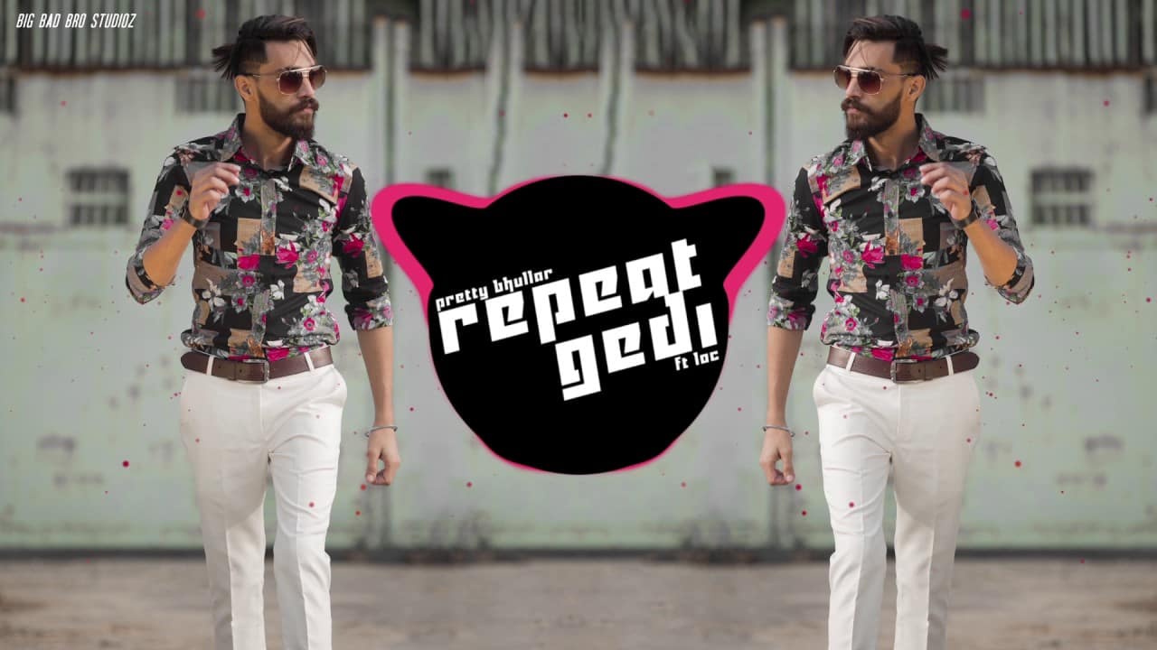 Repeat Gedi – Pretty Bhullar Ft. LOC & G Skillz