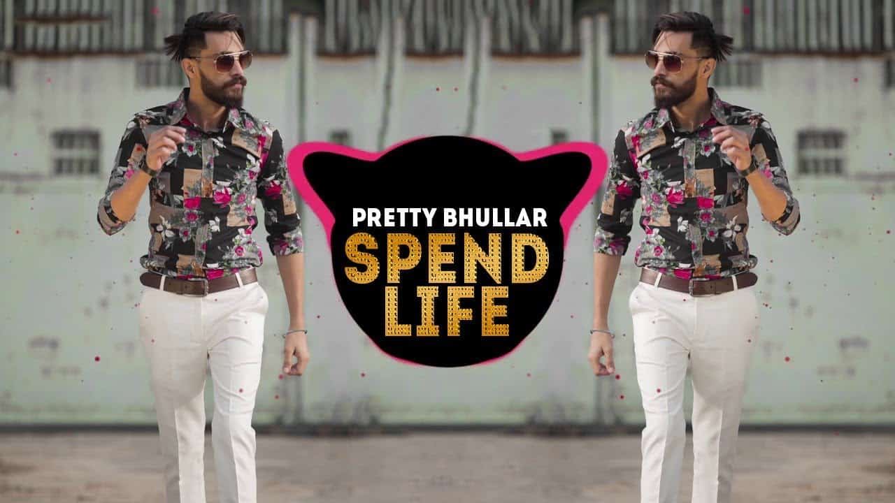 Spend Life – Pretty Bhullar
