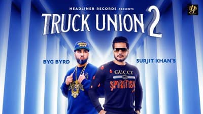 Truck Union 2 Lyrics – Surjit khan | Byg Byrd