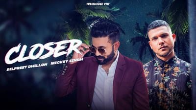 Closer Lyrics – Mickey Singh (feat. Dilpreet Dhillon)