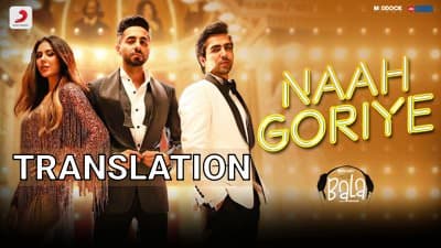 Naah Goriye Lyrics | Translation | Bala (Film) | Ayushmann Khurrana