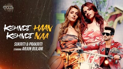 Kehndi Haan Kehndi Naa Lyrics | by Prakriti Kakar, Sukriti Kakar