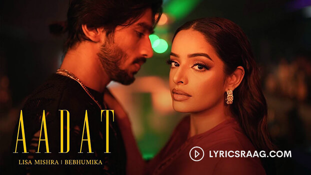 Aadat Lyrics {Translation} – Lisa Mishra | Bebhumika