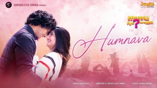 Humnava Lyrics With English Translation: Mannu Kya Karegga | Varun Jain