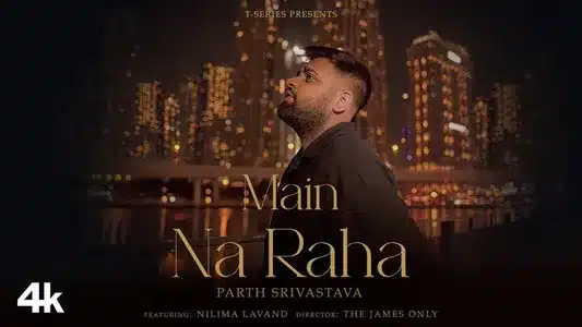 Main Na Raha Lyrics Meaning (in English) | Parth Srivastava