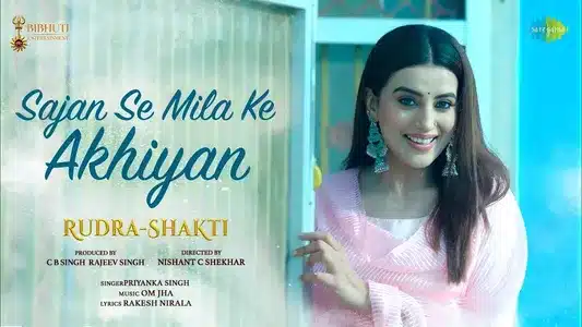 Sajan Se Mila Ke Akhiyan Lyrics Translation | Rudra-Shakti | Priyanka Singh