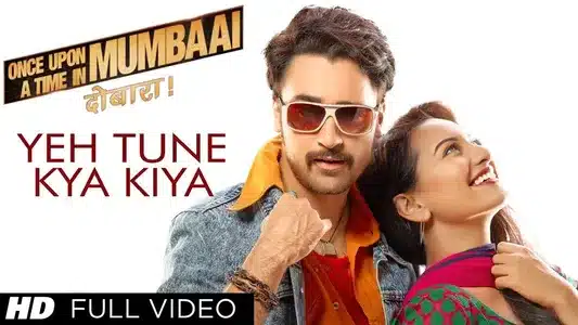 Ye Tune Kya Kiya Lyrics Meaning – Once Upon A Time In Mumbaai Dobara | Javed Bashir