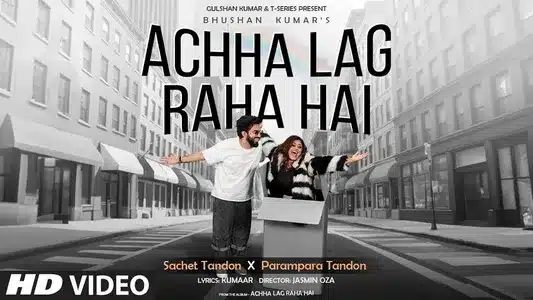 Achha Lag Raha Hai Lyrics {English Meaning} – Parampara Tandon | Sachet Tandon