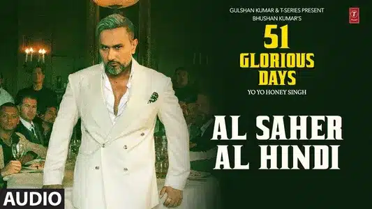 Al Saher Al Hindi Lyrics Meaning – 51 Glorious Days | Yo Yo Honey Singh