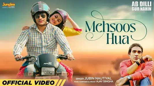 Mehsoos Hua Lyrics Meaning: Ab Dilli Dur Nahin | Jubin Nautiyal