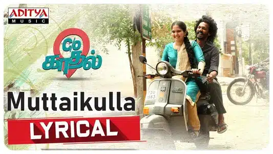 Muttaikulla Lyrics English Translation – C/O Kaadhal | Anthony Daasan | Sweekar Agasthi