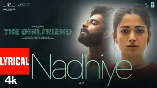 Nadhiye (Tamil) Lyrics Meaning — The Girlfriend | Hesham Abdul Wahab | Rakendu Mouli