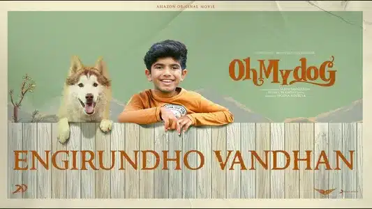 Engirundho Vandhaan Lyrics Meaning – Oh My Dog | Nivas K Prasanna | Pradeep Kumar