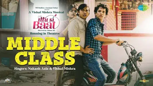 Middle Class Lyrics Translation — Ittu Si Baat | Nakash Aziz | Vishal Mishra