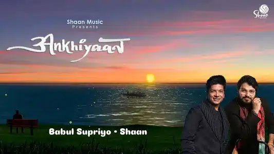 Ankhiyaan Lyrics [English Translation] – Babul Supriyo | Shaan
