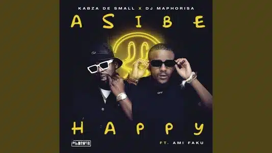 Asibe Happy Lyrics [English Translation] – Dj Maphorisa | Kabza De Small