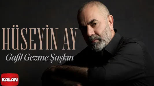 Gafil Gezme Şaşkın Lyrics With English Meaning: Hüseyin Ay