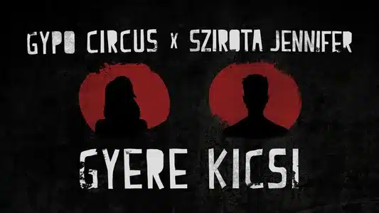 Gyere Kicsi (Feat. Szirota Jennifer) Lyrics (with English Meaning) – Gypo Circus
