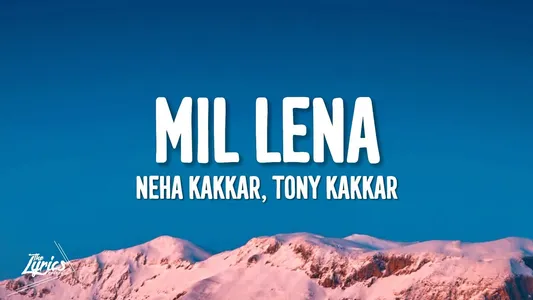 Mil Lena Lyrics English (with Translation) — Neha Kakkar | Tony Kakkar
