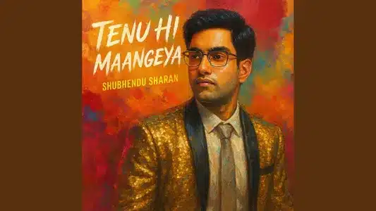 Tenu Hi Maangeya Lyrics {English Translation}: Shubhendu Sharan