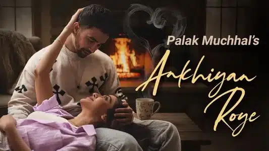 Akhiyan Roye Lyrics {English Translation} — Palak Muchhal