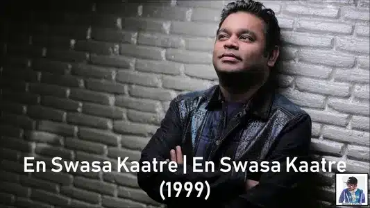 En Swasa Kaatre Lyrics {English Translation} – A.R. Rahman | Kasthuri Raja