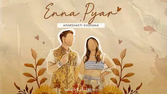 Enna Pyar Lyrics {English Translation} – Aparshakti Khurana | Sakshi Ratti
