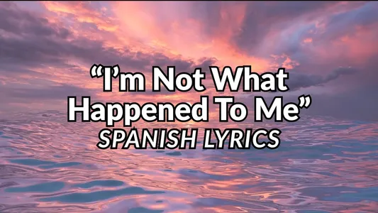 I'm Not What Happened To Me Lyrics Translation (in English) — Good Vibes Tribe 11