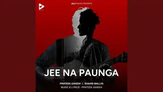 Jee Na Paunga Lyrics {English Meaning} — Prateek Gandhi | Shahid Malya