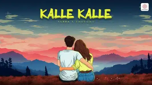 Kalle Kalle Lyrics With English Translation: Sarrb | Thought