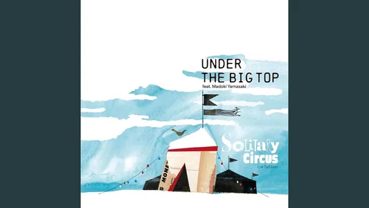 Under The Big Top Lyrics {English Translation} – Madoki Yamasaki | Solitary Circus