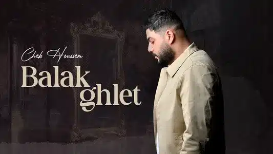 Balak Ghlet Lyrics With English Translation: Cheb Houssem