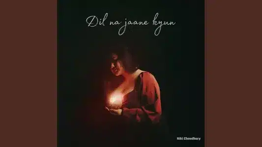 Dil Na Jaane Kyun Lyrics [English Translation]: Niki Choudhury
